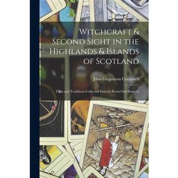 Witchcraft & Second Sight in the Highlands & Islands of Scotland
