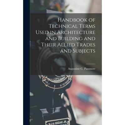 Handbook of Technical Terms Used in Architecture and Building and Their Allied Trades and Subjects