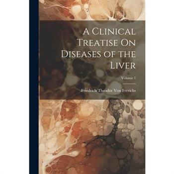 A Clinical Treatise On Diseases of the Liver; Volume 1