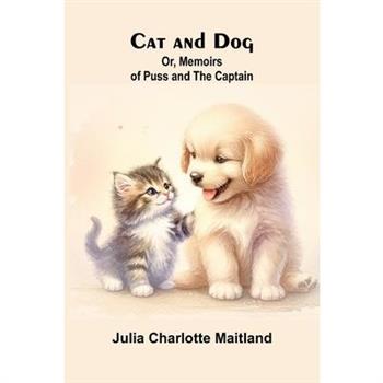Cat and Dog; Or, Memoirs of Puss and the Captain