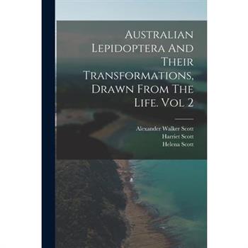 Australian Lepidoptera And Their Transformations, Drawn From The Life. Vol 2