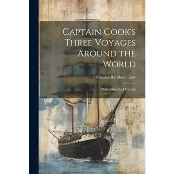 Captain Cook's Three Voyages Around the World; With a Sketch of his Life