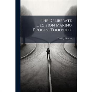 The Deliberate Decision Making Process Toolbook