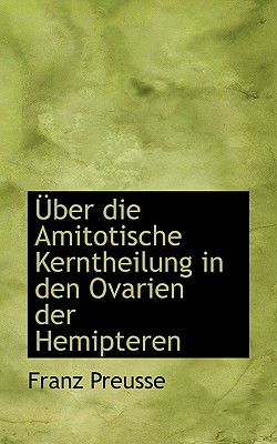Uber Die Amitotische Kerntheilung in Den Ovarien Der Hemipteren