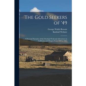 The Gold Seekers of '49; a Personal Narrative of the Overland Trail and Adventures in California and Oregon From 1849 to 1854
