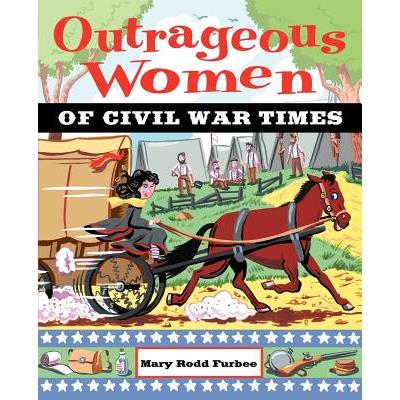 Outrageous Women of Civil War Times