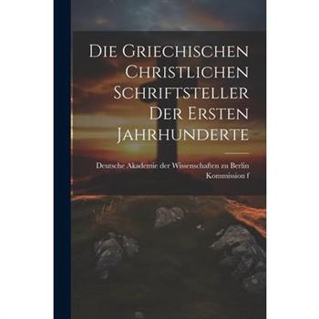 Die Griechischen Christlichen Schriftsteller der Ersten Jahrhunderte