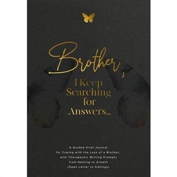 Brother, I Keep Searching for Answers...