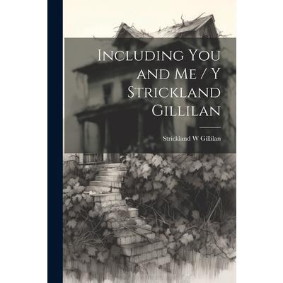 Including You and Me / y Strickland Gillilan