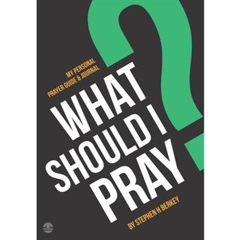 What Should I Pray?