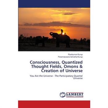 Consciousness, Quantized Thought Fields, Omons & Creation of Universe