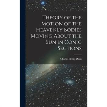 Theory of the Motion of the Heavenly Bodies Moving About the Sun in Conic Sections