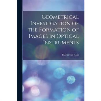 Geometrical Investigation of the Formation of Images in Optical Instruments