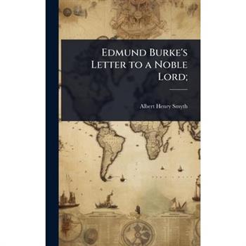 Edmund Burke’s Letter to a Noble Lord;