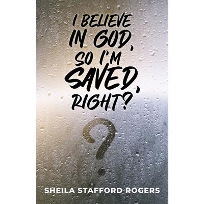 I Believe in God, So I'm Saved, Right?