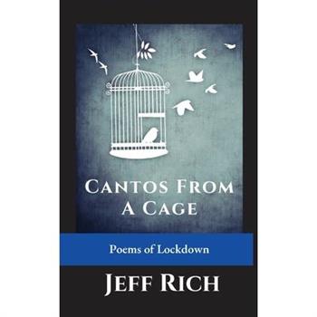 Cantos from a Cage Poems of Lockdown.