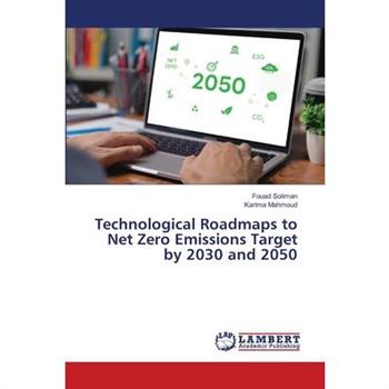 Technological Roadmaps to Net Zero Emissions Target by 2030 and 2050