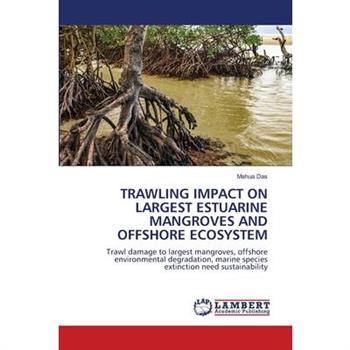 Trawling Impact on Largest Estuarine Mangroves and Offshore Ecosystem