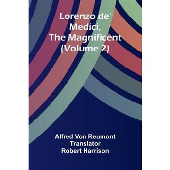 Lorenzo de' Medici, the Magnificent (Volume 2)