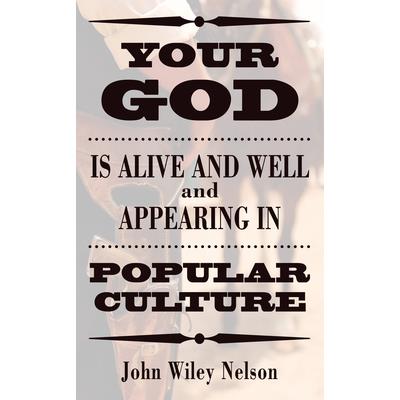 Your God Is Alive and Well and Appearing in Popular Culture
