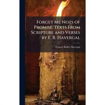 Forget Me Nots of Promise. Texts From Scripture and Verses by F. R. Havergal