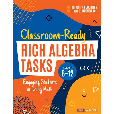 Classroom-Ready Rich Algebra Tasks, Grades 6-12