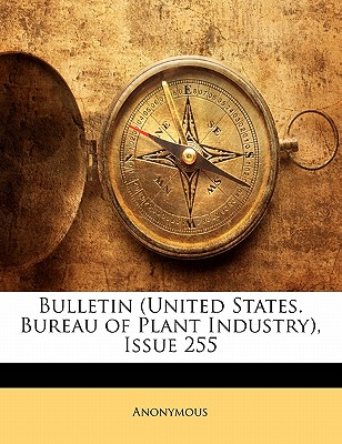 Bulletin (United States. Bureau of Plant Industry), Issue 255