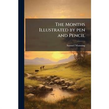 The Months Illustrated by pen and Pencil