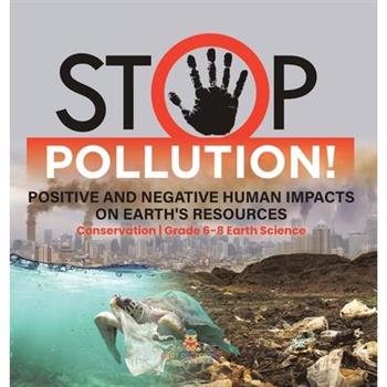 Stop Pollution! Positive and Negative Human Impacts on Earth's Resources Conservation Grade 6-8 Earth Science