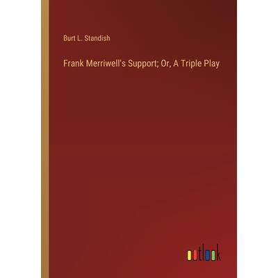 Frank Merriwell's Support; Or, A Triple Play Frank Merriwell's Support; Or, A Triple Play