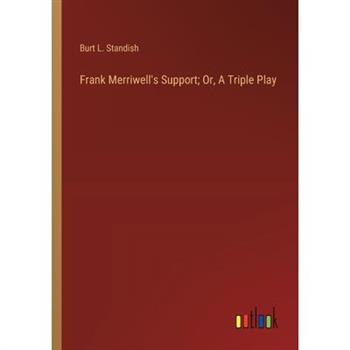 Frank Merriwell's Support; Or, A Triple Play Frank Merriwell's Support; Or, A Triple Play