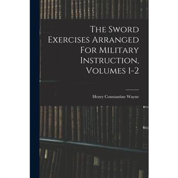 The Sword Exercises Arranged For Military Instruction, Volumes 1-2