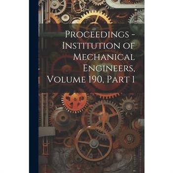 Proceedings - Institution of Mechanical Engineers, Volume 190, part 1