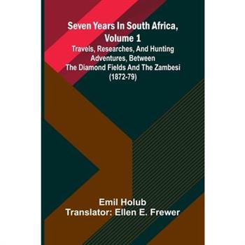 Seven Years In South Africa, Volume 1