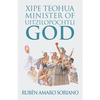 Xipe Teohua Minister of Uitzilopochtli God