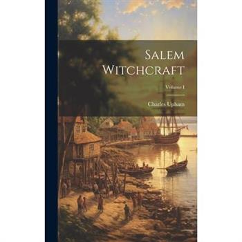 Salem Witchcraft; Volume I