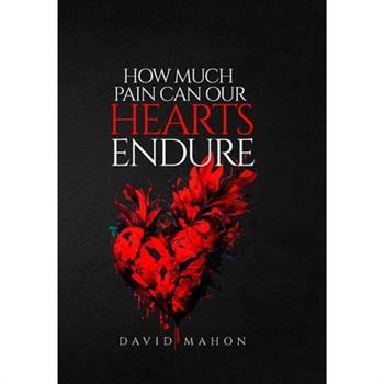 How Much Pain Can Our Hearts Endure