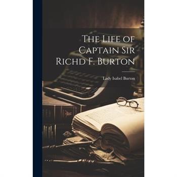 The Life of Captain Sir Richd F. Burton