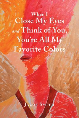 When I Close My Eyes and Think of You, Youe All My Favorite Colors