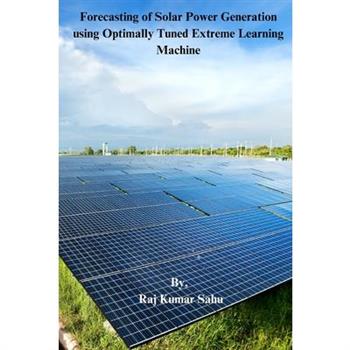Forecasting of Solar Power Generation using Optimally Tuned Extreme Learning Machine