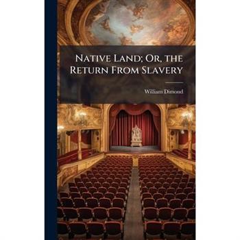 Native Land; Or, the Return From Slavery