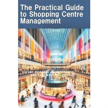 The Practical Guide to Shopping Centre management