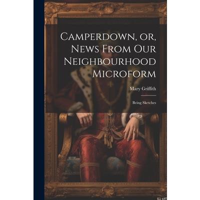 Camperdown, or, News From our Neighbourhood Microform