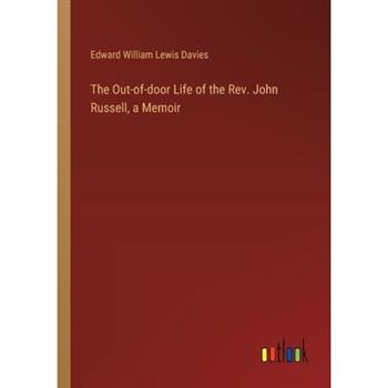 The Out-of-door Life of the Rev. John Russell, a Memoir