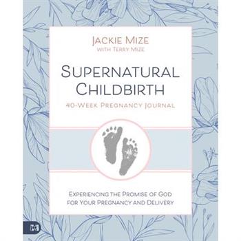 Supernatural Childbirth 40-Week Pregnancy Journal