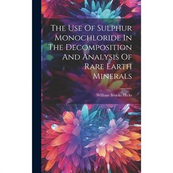 The Use Of Sulphur Monochloride In The Decomposition And Analysis Of Rare Earth Minerals