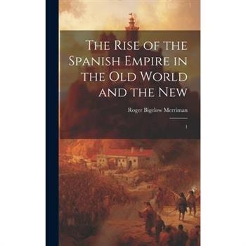 The Rise of the Spanish Empire in the Old World and the New