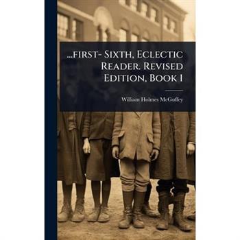 ...first- Sixth, Eclectic Reader. Revised Edition, Book 1