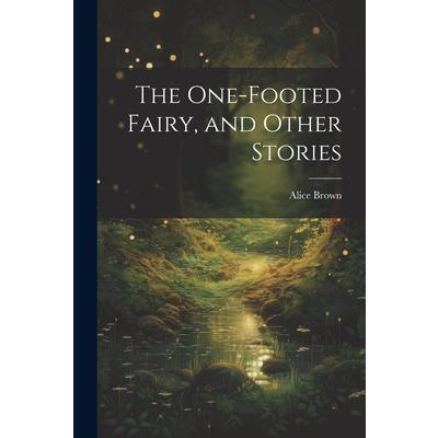 The One-footed Fairy, and Other Stories