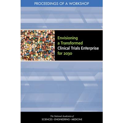 Envisioning a Transformed Clinical Trials Enterprise for 2030